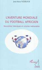 L’aventure mondiale du football africain rencontres historiques et résultats mémorables