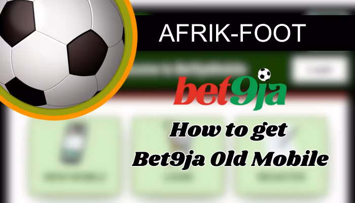 How to Get Bet9ja Old Mobile in 2026