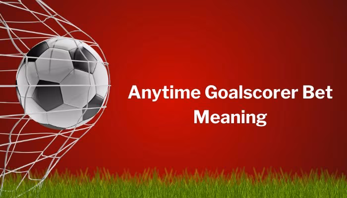 Anytime Goalscorer Meaning in Football Betting