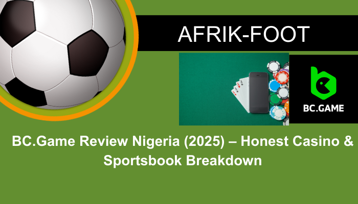 BC.Game Review Nigeria (2025) – Honest Casino & Sportsbook Breakdown