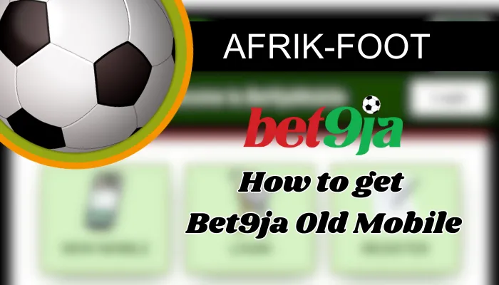 How to Get Bet9ja Old Mobile in 2025