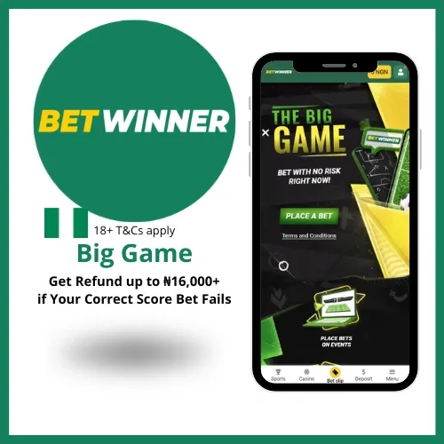 Betwinner Big Game promotion that refunds up to up to ₦16,000+ if your Correct Score Bet fails. 
