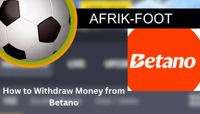 How to Withdraw Money from Betano in Nigeria