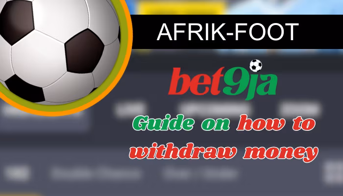 How to Withdraw from Bet9ja: 8 Step-Guide to Cash in Your Wins