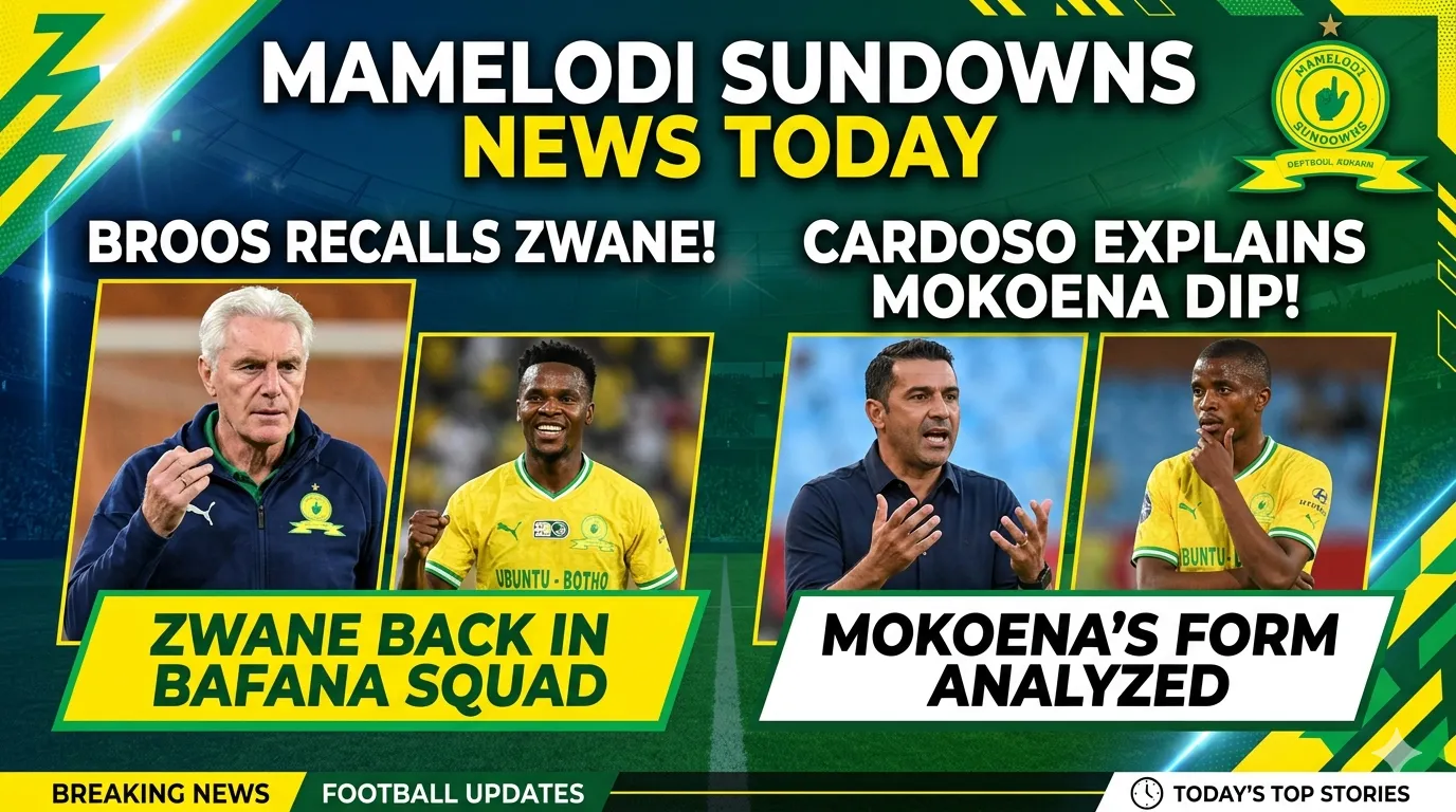 Mamelodi Sundowns news today: Broos recalls Zwane, Cardoso explains Mokoena dip, and Namibia axe stars