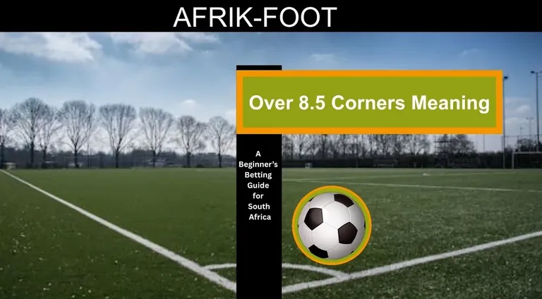 Over 8.5 Corners Meaning: What It Is and How it Works in Soccer Betting