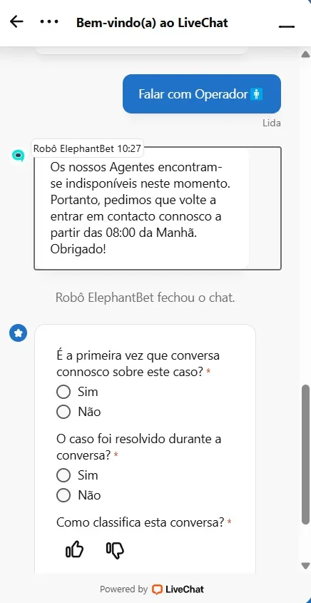 Chat offline Elephant Bet. Atendimento indisponível. Volte após 08:00. Perguntas sobre resolução e avaliação do atendimento. Powered by LiveChat.