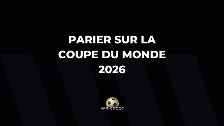 Comment parier sur la Coupe du monde de football 2026 ? Pronostics et strat&eacute;gies