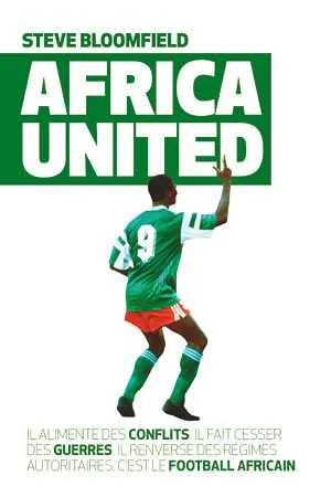 Africa United, comprendre l&rsquo;Afrique par le prisme du football