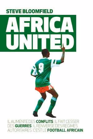 Africa United, comprendre l&rsquo;Afrique par le prisme du football