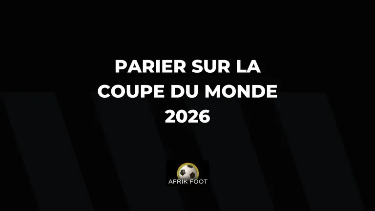 Comment parier sur la Coupe du monde de football 2026 ? Pronostics et strat&eacute;gies