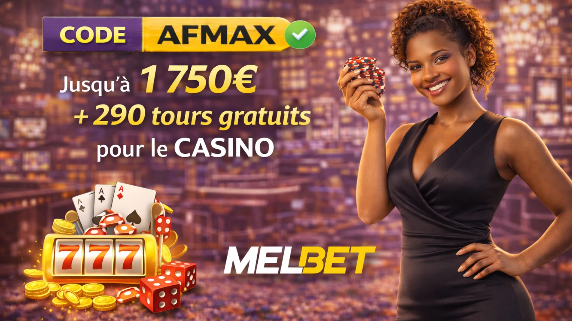 ode promo MelBet AFMAX pour d&eacute;bloquer jusqu'&agrave; 1 750 &euro; de bonus et 290 free spins sur le casino.