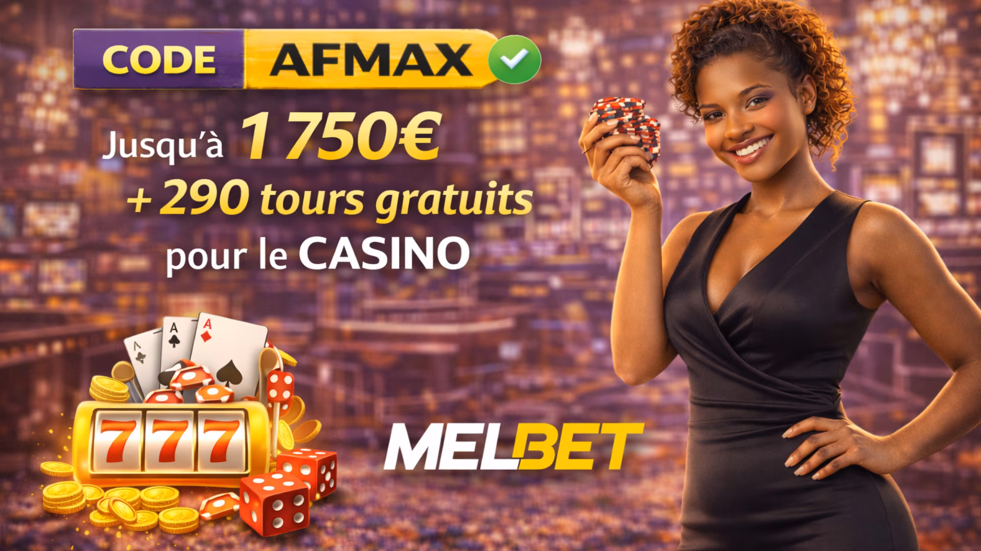 Code promo MelBet AFMAX pour d&eacute;bloquer jusqu'&agrave; 1 750 &euro; de bonus et 290 free spins sur le casino.